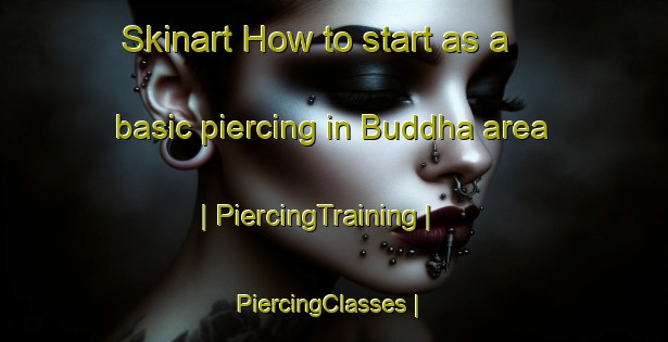 Skinart How to start as a basic piercing in Buddha area | PiercingTraining | PiercingClasses | SkinartTraining-Pakistan